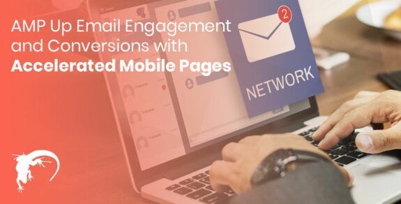 AMP Up Email Engagement and Conversions with Accelerated Mobile Pages
